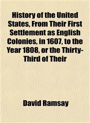 History of the United States, From Their First Settlement as English Colonies, in 1607, to the Year 1808, or the Thirty-Third of Their,1152314998,9781152314993