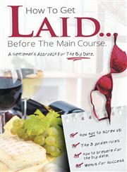 How to Get Laid Before the Main Course - A Gentleman's Approach for the Big Date,1460240464,9781460240465