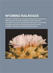 Wyoming railroads Defunct Wyoming railroads, Union Pacific Railroad, BNSF Railway, Dakota, Minnesota and Eastern Railroad, Chicago,1156625157,9781156625156