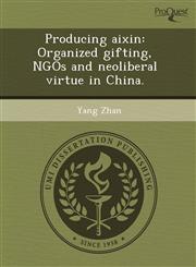 Producing aixin Organized gifting, NGOs and neoliberal virtue in China.,1243469846,9781243469847