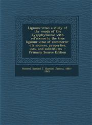Lignum-Vitae; A Study of the Woods of the Zygophyllaceae with Reference to the True Lignum-Vitae of Commerce--Its Sources, Properties, Uses, and Subst,1294353748,9781294353744