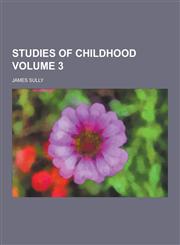 Studies of Childhood Volume 3,1230323821,9781230323824