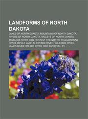 Landforms of North Dakota Lakes of North Dakota, Mountains of North Dakota, Rivers of North Dakota, Valleys of North Dakota, Missouri River,1157109926,9781157109921
