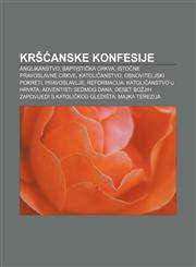 Kršćanske konfesije Anglikanstvo, Baptistička crkva, Istočne pravoslavne crkve, Katoličanstvo, Obnoviteljski pokreti, Pravoslavlje,1233344188,9781233344185
