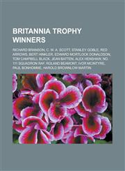 Britannia Trophy winners Richard Branson, C. W. A. Scott, Stanley Goble, Red Arrows, Bert Hinkler, Edward Mortlock Donaldson,123314376X,9781233143764