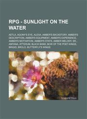RPG - Sunlight on the Water Aetla, Agony's Eye, Alexa, Amber's Backstory, Amber's Description, Amber's Equipment, Amber's Experience, Amber's Motivation, Amber's Stats, Amber Melody, Sr., Amyana, Atterum, Black Band, Bow of the Poet-Kings, Brigid, Brolo,,1234791463,9781234791469