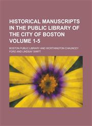 Historical Manuscripts in the Public Library of the City of Boston,115192878X,9781151928788