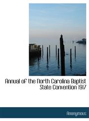 Annual of the North Carolina Baptist State Convention 1917,1140042521,9781140042525