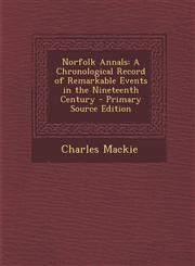 Norfolk Annals A Chronological Record of Remarkable Events in the Nineteenth Century - Primary Source Edition,1293849715,9781293849712