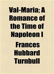 Val-Maria; A Romance of the Time of Napoleon I,1154930858,9781154930856