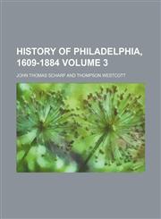 History of Philadelphia, 1609-1884 Volume 3,1154526410,9781154526417