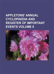 Appletons' annual cyclopaedia and register of important events Volume 6,1130556417,9781130556414