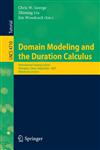 Domain Modeling and the Duration Calculus International Training School, Shanghai, China, September 17-21, 2007, Advanced Lectures,3540749632,9783540749639
