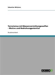 Terrorismus mit Massenvernichtungswaffen - Motive und Bedrohungpotential,3638697177,9783638697170