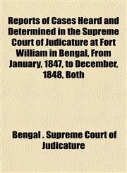 Reports of Cases Heard and Determined in the Supreme Court of Judicature at Fort William in Bengal, From January, 1847, to December, 1848, Both,1152191403,9781152191402