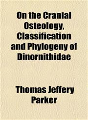 On the Cranial Osteology, Classification and Phylogeny of Dinornithidae,1153067897,9781153067898