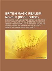 British magic realism novels (Book Guide) Chocolat, Shame, Midnight's Children, Nights at the Circus, Haroun and the Sea of Stories,1233113542,9781233113545