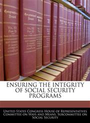 ENSURING THE INTEGRITY OF SOCIAL SECURITY PROGRAMS,1240466358,9781240466351