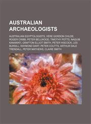 Australian Archaeologists Vere Gordon Childe, Peter Bellwood, Peter Hiscock, Grafton Elliot Smith, Les Bursill, David Kyrle Down, Raymond Dart,1156038189,9781156038185