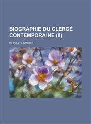 Biographie Du Clerge Contemporaine (8),1235619788,9781235619786