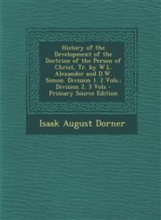 History of the Development of the Doctrine of the Person of Christ, Tr. by W.L. Alexander and D.W. Simon. Division 1. 2 Vols.; Division 2. 3 Vols - PR,1293739359,9781293739358