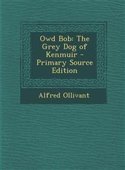 Owd Bob The Grey Dog of Kenmuir - Primary Source Edition,1295796902,9781295796908