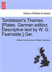 Tombleson's Thames. [Plates. German edition. Descriptive text by W. G. Fearnside.] Ger.,1241311153,9781241311155