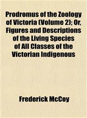 Prodromus of the Zoology of Victoria (Volume 2); Or, Figures and Descriptions of the Living Species of All Classes of the Victorian Indigenous,1152575678,9781152575677