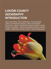 Ukow County Geography Introduction Wola Gu Owska, Wola Okrzejska, Ferdynandow, Lublin Voivodeship, Zak Pie, Lublin Voivodeship, Wilczyska, Lublin Voi,1157292569,9781157292562