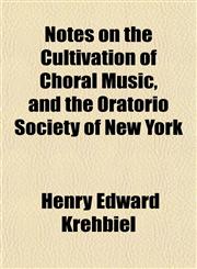 Notes on the Cultivation of Choral Music, and the Oratorio Society of New York,1458857980,9781458857989