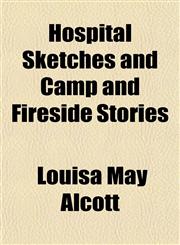 Hospital Sketches and Camp and Fireside Stories,1152320769,9781152320765