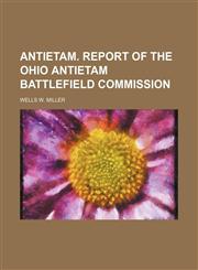 Antietam. Report of the Ohio Antietam Battlefield Commission,1151386073,9781151386076