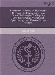 Experimental Study of Hydrogen-Nitrogen-Hydrogen Centers in Dilute III-Nitrogen-V Alloys by Low-Temperature Vibrational Spectroscopy and Uniaxial-Stress Methods.,1244674672,9781244674677