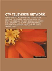 CTV Television Network CTV Sports, CTV network shows, CTV network stations, You Can't Do That on Television, The Starlost,1156723183,9781156723180