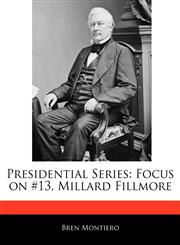 Presidential Series Focus on #13, Millard Fillmore,1171069561,9781171069560