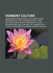 Vermont culture John Dewey, Rudyard Kipling, David Mamet, Green Mountain Boys, Phish, Norman Rockwell, Acer saccharum, Ben & Jerry's,1157705219,9781157705215