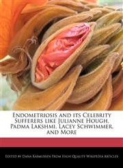 Endometriosis and Its Celebrity Sufferers Like Julianne Hough, Padma Lakshmi, Lacey Schwimmer, and More,1241638225,9781241638221