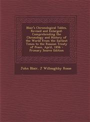 Blair's Chronological Tables, Revised and Enlarged Comprehending the Chronology and History of the World from the Earliest Times to the Russian Treat,1293130516,9781293130513