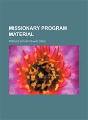 Missionary program material; for use with boys and girls,1130259641,9781130259643