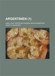 Argentinien; Land, Volk, Wirtschaftsleben Und Kolonisation (1 ),1234865394,9781234865399