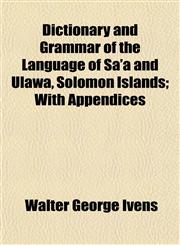 Dictionary and Grammar of the Language of Sa'a and Ulawa, Solomon Islands; With Appendices,1152507109,9781152507104
