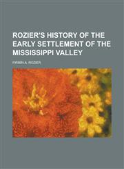 Rozier's History of the Early Settlement of the Mississippi Valley,1152595059,9781152595057