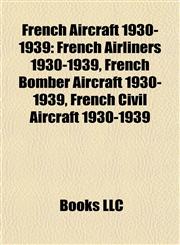 French Aircraft 1930-1939 French Airliners 1930-1939, French Bomber Aircraft 1930-1939, French Civil Aircraft 1930-1939,1157836704,9781157836704