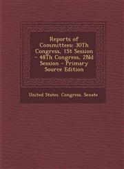 Reports of Committees 30th Congress, 1st Session - 48th Congress, 2nd Session,128954039X,9781289540395