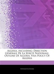 Articles On Algeria, including Direction GÃ©nÃ©rale De La SÃ»retÃ© Nationale, Outline Of Algeria, Visa Policy Of Algeria,1244083860,9781244083868
