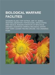 Biological Warfare Facilities Gruinard Island, Fort Detrick, Unit 731, Mobile Weapons Laboratory, Porton Down, United States Army Medical Research I,1155659244,9781155659244