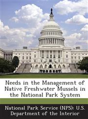 Needs in the Management of Native Freshwater Mussels in the National Park System,1288812957,9781288812950