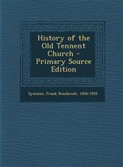 History of the Old Tennent Church - Primary Source Edition,129484007X,9781294840077