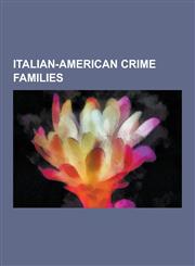 Italian-American Crime Families Gambino Crime Family, Lucchese Crime Family, Genovese Crime Family, Bonanno Crime Family, Los Angeles Crime Family, D,1230574638,9781230574639
