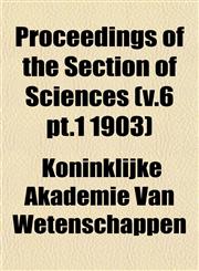 Proceedings of the Section of Sciences (v.6 pt.1 1903),1153107783,9781153107785